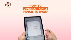 How to Connect Apple Pencil to iPad