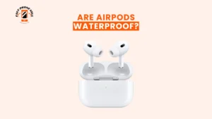Are AirPods Waterproof